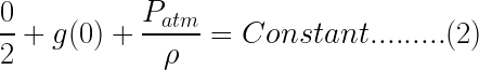 \dpi{100} \bg_white \LARGE \frac{0}{2}+g(0)+\frac{P_{atm}}{\rho }=Constant.........(2)